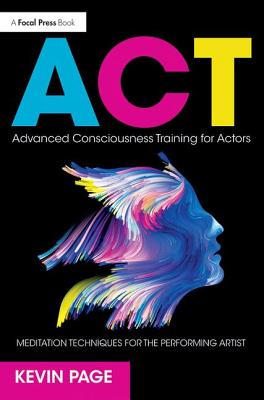 Advanced Consciousness Training for Actors: Meditation Techniques for the Performing Artist - Page, Kevin