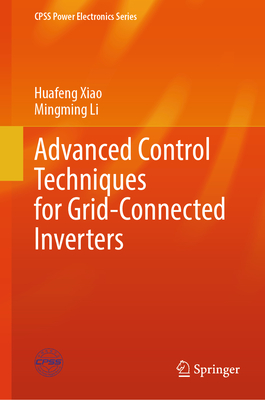 Advanced Control Techniques for Grid-Connected Inverters - Xiao, Huafeng, and Li, Mingming