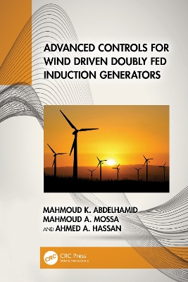 Advanced Controls for Wind Driven Doubly Fed Induction Generators - Abdelhamid, Mahmoud K, and Mossa, Mahmoud A, and Hassan, Ahmed A