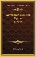 Advanced Course in Algebra (1904)