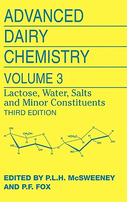 Advanced Dairy Chemistry: Volume 3: Lactose, Water, Salts and Minor Constituents - McSweeney, Paul L H (Editor), and Fox, Patrick F, Prof. (Editor)