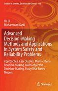 Advanced Decision-Making Methods and Applications in System Safety and Reliability Problems: Approaches, Case Studies, Multi-criteria Decision-Making, Multi-objective Decision-Making, Fuzzy Risk-Based Models