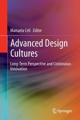 Advanced Design Cultures: Long-Term Perspective and Continuous Innovation - Celi, Manuela (Editor)