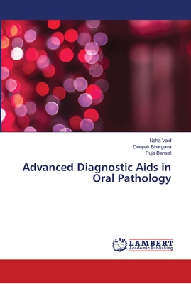 Advanced Diagnostic Aids in Oral Pathology - Vaid, Neha, and Bhargava, Deepak, and Bansal, Puja