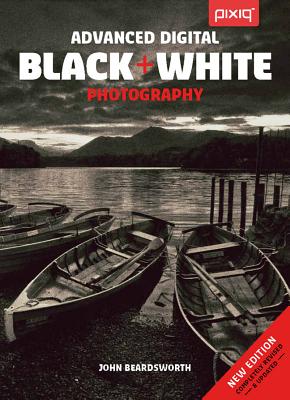 Advanced Digital Black & White Photography - Beardsworth, John
