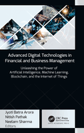 Advanced Digital Technologies in Financial and Business Management: Unleashing the Power of Artificial Intelligence, Machine Learning, Blockchain, and the Internet of Things