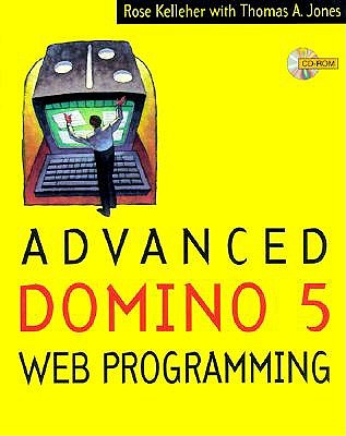 Advanced Domino 5 Web Programming - Kelleher, Rose, and Jones, Thomas, and Jones, Tom