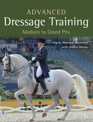 Advanced Dressage Training: Medium to Grand Prix - Niemeyer Eastwood, Angela, and Hessay, Andrea