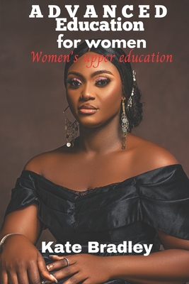 Advanced Education for Women: Women's upper education - Bradley, Kate