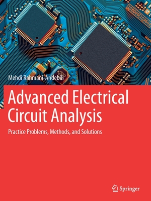 Advanced Electrical Circuit Analysis: Practice Problems, Methods, and Solutions - Rahmani-Andebili, Mehdi