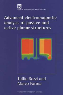 Advanced Electromagnetic Analysis of Passive and Active Planar Structures - Rozzi, Tullio, and Farina, Marco