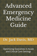 Advanced Emergency Medicine Guide: Optimizing Outcomes in Acute and Critical Care Settings