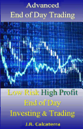 Advanced End of Day Trading: Low Risk High Profit End of Day Investing & Trading