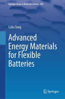 Advanced Energy Materials for Flexible Batteries - Tong, Colin