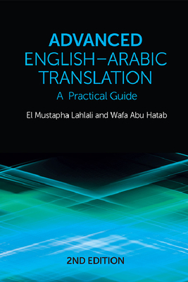 Advanced English-Arabic Translation: A Practical Guide - Lahlali, El Mustapha, and Hatab, Wafa Abu