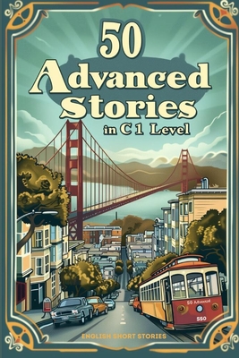 Advanced English Short Stories for ESL Learners: Master C1 Vocabulary with Engaging Tales - Snow, Elizabeth
