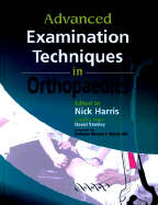 Advanced Examination Techniques in Orthopaedics - Harris, Nick (Editor), and Stanley, David, Dr., and Morrey, Bernard F, MD (Foreword by)