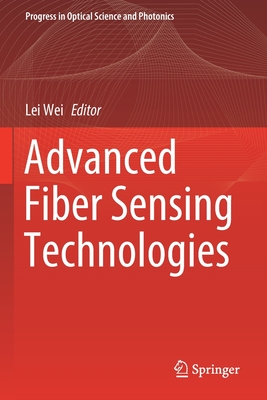 Advanced Fiber Sensing Technologies - Wei, Lei (Editor)