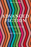 Advanced Fiction: A Writer's Guide and Anthology