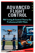 Advanced Flight Control: PID Tuning & Control Theory for Professional UAV Pilots