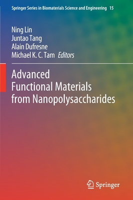 Advanced Functional Materials from Nanopolysaccharides - Lin, Ning (Editor), and Tang, Juntao (Editor), and DuFresne, Alain (Editor)