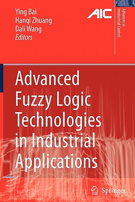 Advanced Fuzzy Logic Technologies in Industrial Applications - Bai, Ying (Editor), and Zhuang, Hanqi (Editor), and Wang, Dali (Editor)