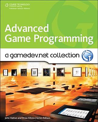 Advanced Game Programming: A Gamedev.Net Collection - Sikora, Drew, and Hattan, John