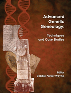 Advanced Genetic Genealogy: Techniques and Case Studies