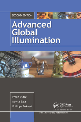 Advanced Global Illumination - Dutre, Philip, and Bekaert, Philippe, and Bala, Kavita