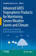 Advanced Gnss Tropospheric Products for Monitoring Severe Weather Events and Climate: Cost Action Es1206 Final Action Dissemination Report