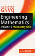 Advanced GNVQ Engineering Mathematics: Mandatory Unit - Yates, J.C.