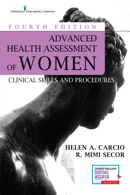 Advanced Health Assessment of Women: Clinical Skills and Procedures - Carcio, Helen, MS, Med, and Secor, R Mimi, Faan