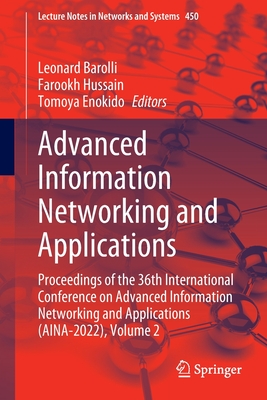 Advanced Information Networking and Applications: Proceedings of the 36th International Conference on Advanced Information Networking and Applications (AINA-2022), Volume 2 - Barolli, Leonard (Editor), and Hussain, Farookh (Editor), and Enokido, Tomoya (Editor)
