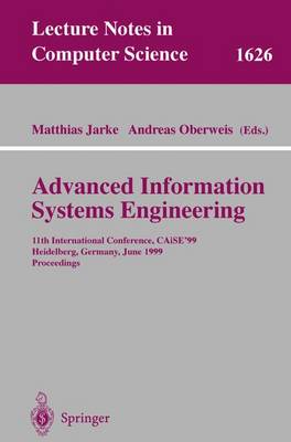 Advanced Information Systems Engineering: 11th International Conference, Caise'99, Heidelberg, Germany, June 14-18, 1999, Proceedings - Jarke, Matthias (Editor), and Oberweis, Andreas (Editor)