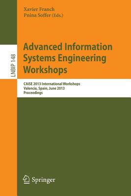 Advanced Information Systems Engineering Workshops: CAiSE 2013 International Workshops, Valencia, Spain, June 17-21, 2013, Proceedings - Franch, Xavier (Editor), and Soffer, Pnina (Editor)