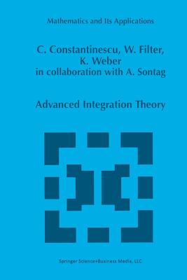 Advanced Integration Theory - Constantinescu, Corneliu, and Sontag, Alexia, and Filter, Wolfgang