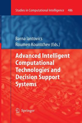 Advanced Intelligent Computational Technologies and Decision Support Systems - Iantovics, Barna (Editor), and Kountchev, Roumen (Editor)
