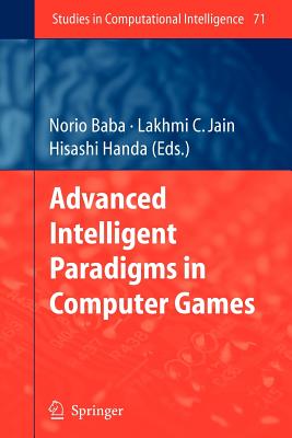 Advanced Intelligent Paradigms in Computer Games - Baba, Norio (Editor), and Handa, Hisashi (Editor)