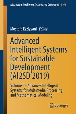 Advanced Intelligent Systems for Sustainable Development (Ai2sd'2019): Volume 5 - Advances Intelligent Systems for Multimedia Processing and Mathematical Modeling - Ezziyyani, Mostafa (Editor)