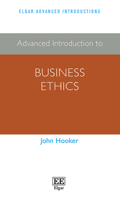 Advanced Introduction to Business Ethics - Hooker, John