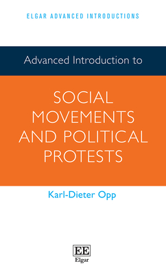 Advanced Introduction to Social Movements and Political Protests - Opp, Karl-Dieter
