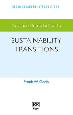 Advanced Introduction to Sustainability Transitions - Geels, Frank W