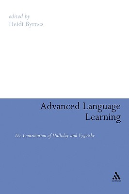 Advanced Language Learning: The Contribution of Halliday and Vygotsky - Byrnes, Heidi, PH.D. (Editor)