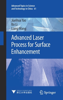 Advanced Laser Process for Surface Enhancement - Yao, Jianhua, and Li, Bo, and Wang, Liang