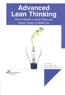 Advanced Lean Thinking: Proven Methods to Reduce Waste and Improve Quality in Health Care - Kaplan, Gary S (Foreword by)