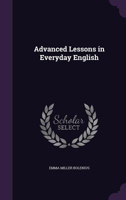 Advanced Lessons in Everyday English - Bolenius, Emma Miller