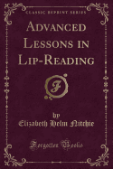 Advanced Lessons in Lip-Reading (Classic Reprint)