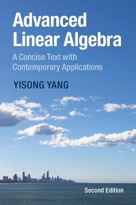 Advanced Linear Algebra: A Concise Text with Contemporary Applications - Yang, Yisong