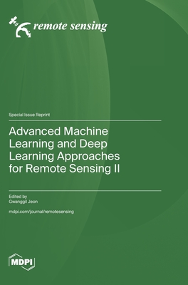 Advanced Machine Learning and Deep Learning Approaches for Remote Sensing II - Jeon, Gwanggil (Guest editor)