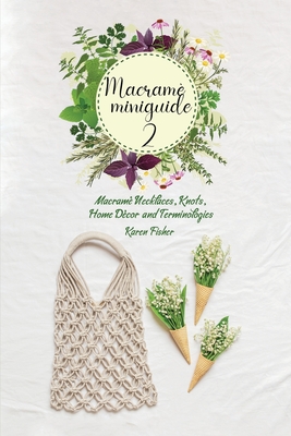 Advanced Macram: Macram Necklaces, Knots, Home Dcor and Terminologies - Fisher, Karen